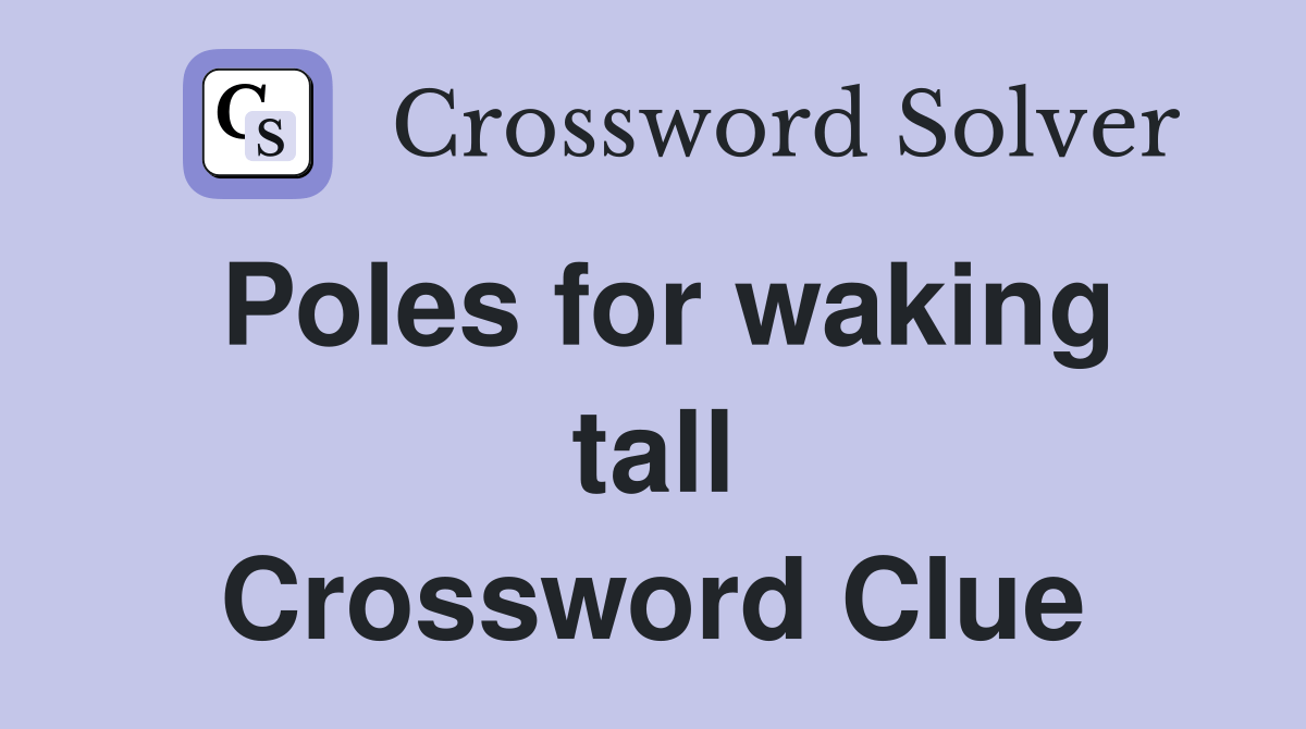 Poles for waking tall Crossword Clue Answers Crossword Solver